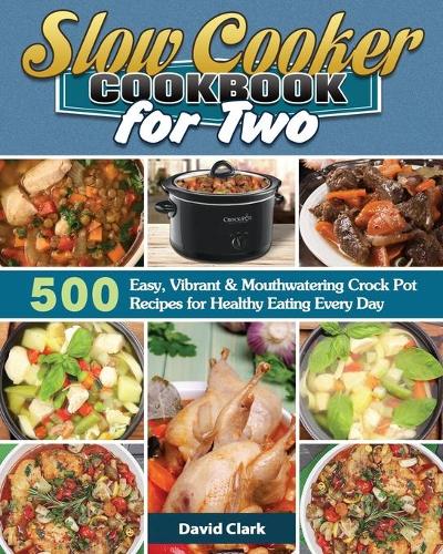 Crock Pot Cookbook for Beginners: 1500+ Days of Amazing Mouthwatering Crock  Pot Recipes | Easy and Tasty Everyday Slow Cooker Recipes with Simple to