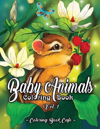 Baby Animals Coloring Book: An Adult Coloring Book Featuring Super Cute and Adorable Baby Woodland Animals for Stress Relief and Relaxation Vol. I - Baby Animal Coloring Books 1 (Paperback)