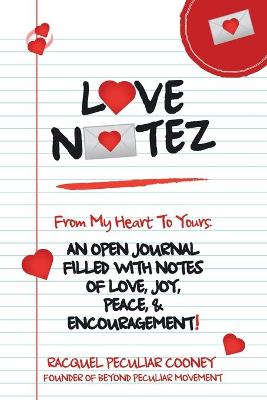 Love Notez: From My Heart to Yours: an Open Journal Filled with Notes of Love, Joy, Peace, & Encouragement! (Paperback)