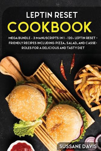 Leptin Reset: MEGA BUNDLE - 3 Manuscripts in 1 - 120+ Leptin Reset - friendly recipes including Pizza, Salad, and Casseroles for a delicious and tasty diet (Paperback)