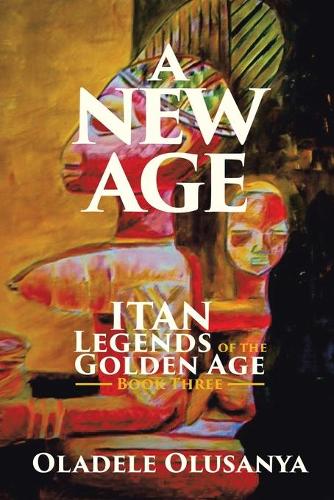 A New Age: Itan Legends of the Golden Age Book Three (Paperback)