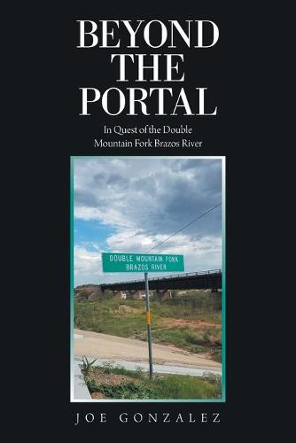 Beyond the Portal: In Quest of the Double Mountain Fork Brazos River (Paperback)