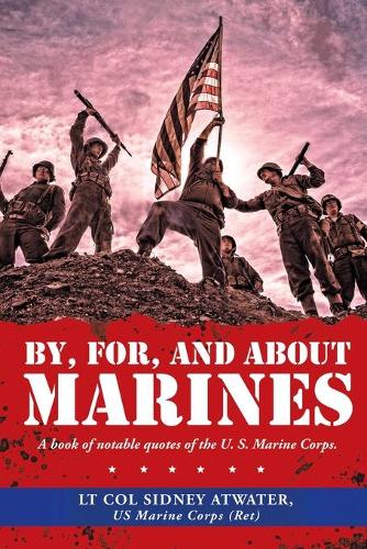 By, For, and About Marines by Lt Col Sidney Atwater Us Marine Corps ...