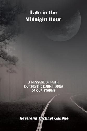 Late in the Midnight Hour: A Message of Faith During the Dark Hours of Our Storms (Paperback)