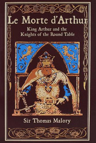 Le Morte d'Arthur: King Arthur and the Knights of the Round Table - Leather-bound Classics (Hardback)