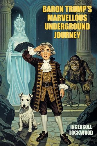 Baron Trump's Marvellous Underground Journey by Ingersoll Lockwood, Charles Howard Johnson ...