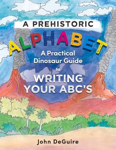 A Prehistoric Alphabet: A Practical Dinosaur Guide to Writing Your ABC's (Paperback)