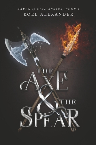 The Axe & The Spear - Raven & Fire Series (Paperback)