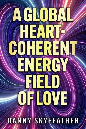 A Global Heart-Coherent Energy Field of Love (Paperback)