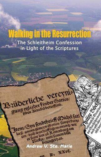 Walking in the Resurrection: The Schleitheim Confession in Light of the Scriptures (Paperback)