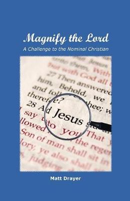 Magnify the Lord: A Challenge to the Nominal Christian (Paperback)