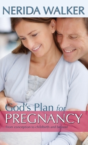 God's Plan for Pregnancy: From Conception to Childbirth and Beyond (Hardback)