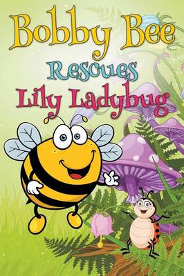 Bobby Bee Rescues Lily Ladybug (Paperback)