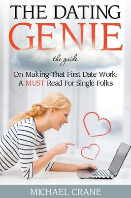 The Dating Genie: The Guide on Making That First Date Work: A Must Read for Single Folks (Paperback)