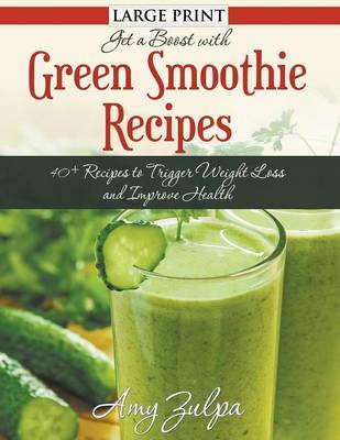 Get a Boost with Green Smoothie Recipes: 40+ Recipes to Trigger Weight Loss and Improve Health (Paperback)