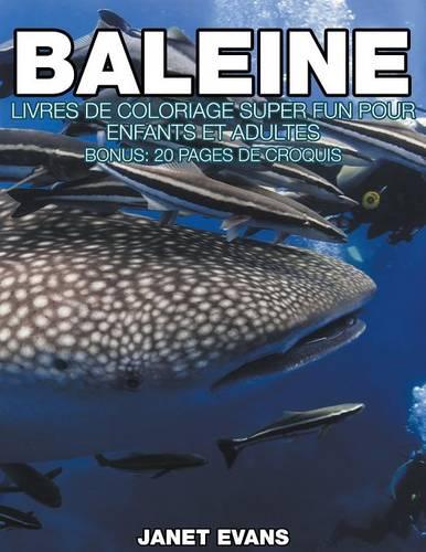 Baleine: Livres de Coloriage Super Fun Pour Enfants Et Adultes (Bonus: 20 Pages de Croquis) (Paperback)