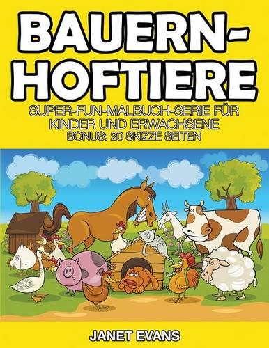 Bauernhoftiere: Super-Fun-Malbuch-Serie Fur Kinder Und Erwachsene (Bonus: 20 Skizze Seiten) (Paperback)