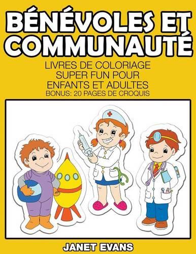 Benevoles Et Communaute: Livres de Coloriage Super Fun Pour Enfants Et Adultes (Bonus: 20 Pages de Croquis) (Paperback)