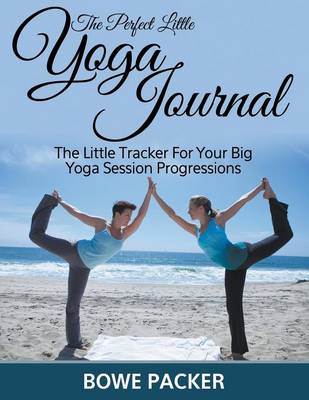 The Perfect Little Yoga Journal the Little Tracker for Your Big Yoga Session Progressions (Paperback)
