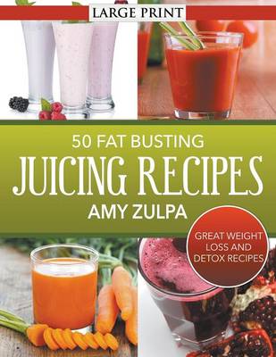 50 Fat Busting Juicing Recipes: Great Weight Loss and Detox Recipes (Paperback)