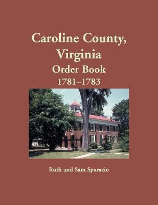 Caroline County, Virginia Order Book, 1781-1783 (Paperback)