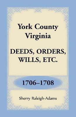 York County, Virginia Deeds, Orders, Wills, Etc., 1706-1708 (Paperback)