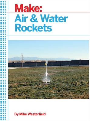 Make: Air and Water Rockets (Paperback)