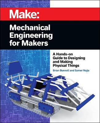 Mechanical Engineering for Makers: A Hands-on Guide to Designing and Making Physical Things (Paperback)