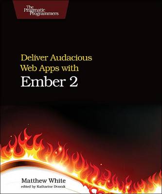 Deliver Audacious Web Apps with Ember 2 (Paperback)