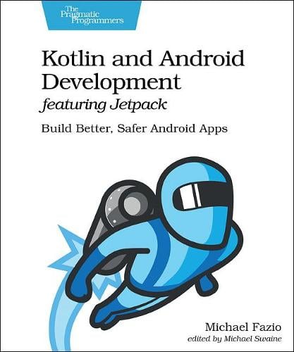 Kotlin and Android Develoment featuring Jetpack: Build Better, Safer Android Apps (Paperback)