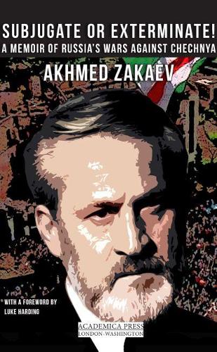 Subjugate or Exterminate!: A Memoir of Russia's Wars Against Chechnya (Paperback)