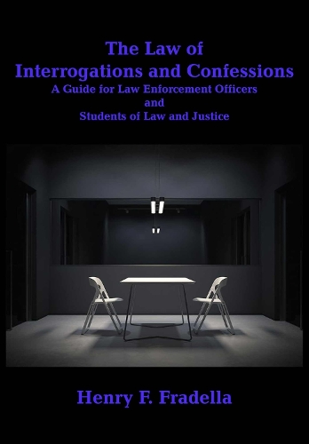 The Law of Interrogations and Confessions: A Guide for Law Enforcement Officers and Students of Law and Justice - W. B. Sheridan Law Books (Hardback)