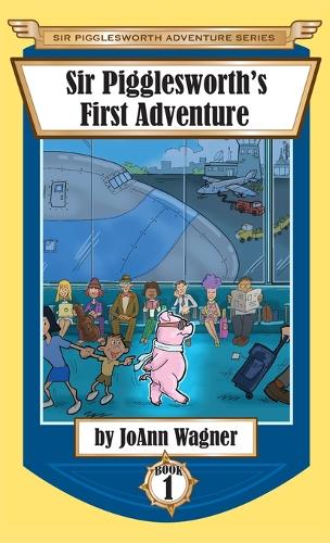 Sir Pigglesworth's First Adventure - Sir Pigglesworth Adventure 1 (Hardback)