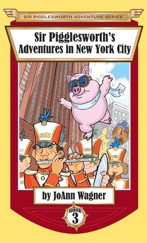 Sir Pigglesworth's Adventures in New York City - Sir Pigglesworth Adventure 3 (Hardback)