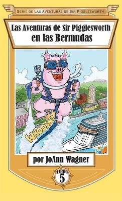 Las Aventuras de Sir Pigglesworth En Las Bermudas - Serie de las Aventuras de Sir Pigglesworth 5 (Hardback)