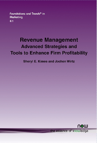 Revenue Management: Advanced Strategies and Tools to Enhance Firm Profitability - Foundations and Trends(r) in Marketing 27 (Paperback)