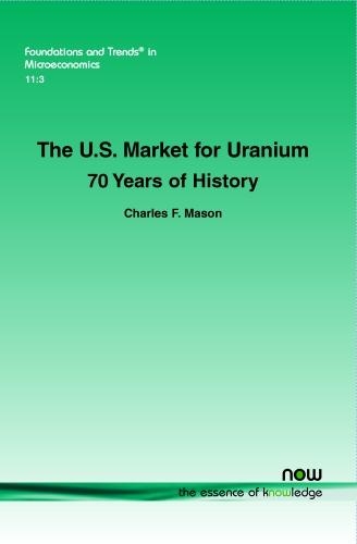 The U.S. Market for Uranium: 70 Years of History - Foundations and Trends in Microeconomics (Paperback)