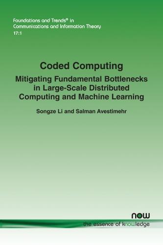 Coded Computing: Mitigating Fundamental Bottlenecks in Large-scale Distributed Computing and Machine Learning - Foundations and Trends (R) in Communications and Information Theory (Paperback)