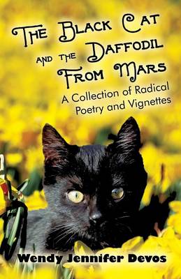 The Black Cat and the Daffodil from Mars: A Collection of Radical Poetry and Vignettes (Paperback)