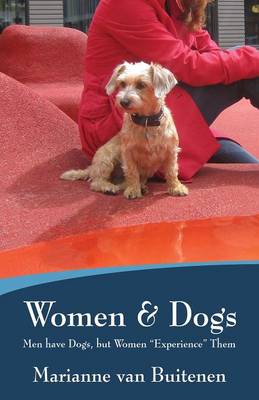 Women & Dogs: Men Have Dogs, But Women Experience Them (Paperback)