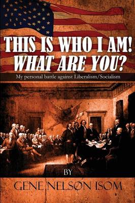 This Is Who I Am! What Are You?: My Personal Battle Against Liberalism/Socialism (Paperback)