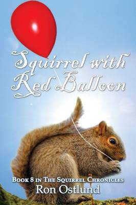 Squirrel with Red Balloon: Book 8 in the Squirrel Chronicles (Paperback)