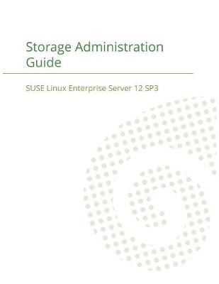 Suse Linux Enterprise Server 12 - Storage Administration Guide (Paperback)
