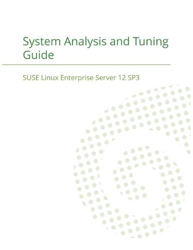 Suse Linux Enterprise Server 12 - System Analysis and Tuning Guide (Paperback)