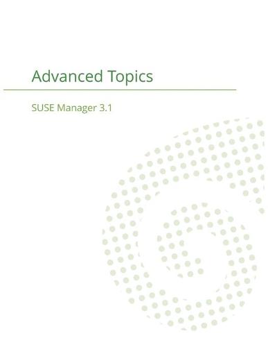 Suse Manager 3.1: Advanced Topics Guide (Paperback)