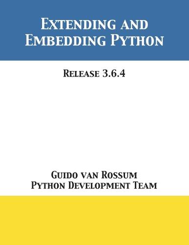 Extending and Embedding Python: Release 3.6.4 (Paperback)