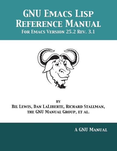GNU Emacs LISP Reference Manual: For Emacs Version 25.2 Rev. 3.1 (Paperback)