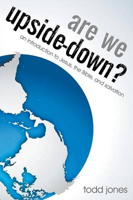Are We Upside-Down? an Introduction to Jesus, the Bible, and Salvation (Paperback)