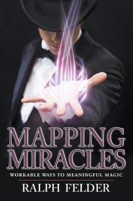 Mapping Miracles: Workable Ways to Meaningful Magic (Paperback)