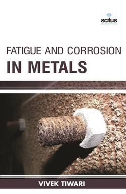 Fatigue and Corrosion in Metals (Hardback)